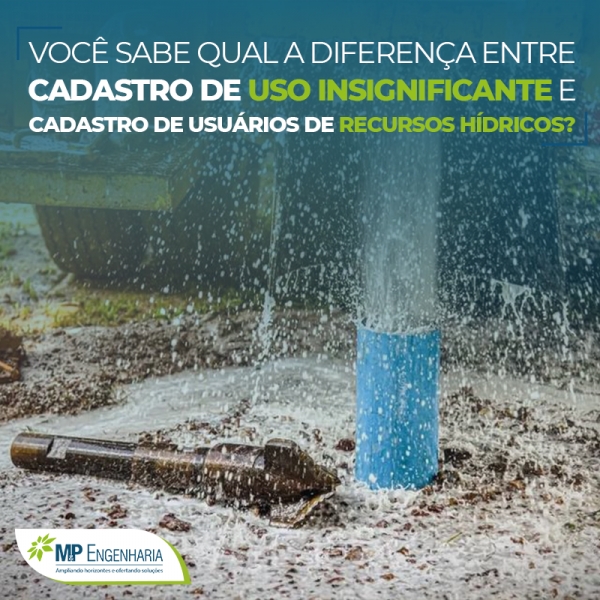 Você sabe qual é a diferença entre Cadastro de Uso Insignificante e Outorga de Uso de Recursos Hídricos?